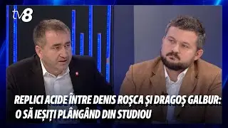 Replici acide &icirc;ntre Denis Roșca și Dragoș Galbur: O să ieșiți pl&acirc;ng&acirc;nd din studiou