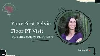 Pelvic Floor Physical Therapy: First Visit