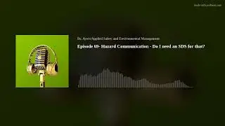 Episode 69- Hazard Communication - Do I need an SDS for that?