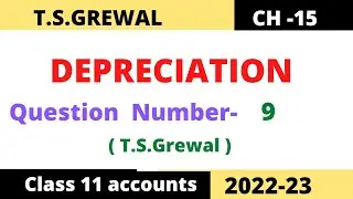 DEPRECIATION Chapter -15 T.S.Grewal Solution.  Question : no-9 Class  -11 accounts   Session (2022)