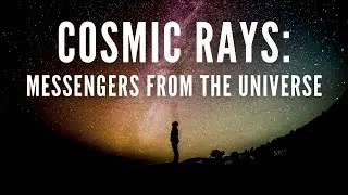 Cosmic Rays: Messengers from the Universe | Public open evening