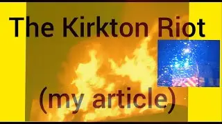 The Kirkton Riot (my short article)   .....Scotland .....2022.....