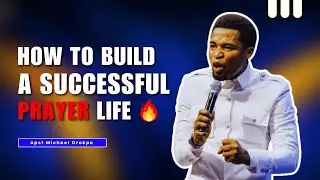 BUILDING A SUCCESSFUL PRAYER LIFE || Apostle Michael Orokpo