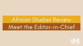 African Studies Review Meet the Editor-in-Chief