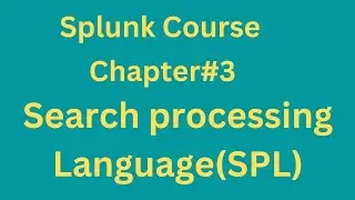 Splunk Course#3 - Search processing Language (SPL).