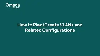 How to plan and create VLANs and their related configurations