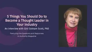 5 Things to Do to Become a Thought Leader: Authority Magazine Interview