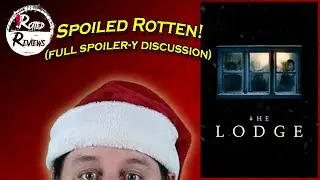 Spoiled Rotten:  The Lodge (2020) | Full Discussion w/ Spoilers!