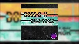 Boss G-H - Bring it Back (Официальная премьера трека)