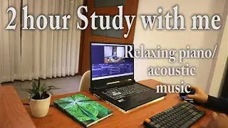 2 Hour Study with Me | Pomodoro [45/15] | Piano Acoustic Relaxing Music 🎶 | Day 4