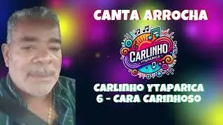 CARLINHOS YTAPARICA - CANTA ARROCHA ‐ PARTE 02