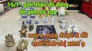 15/1/2026: giới thiệu đồ đồng đồ gớm cỗ xưa: gao bán đồ đồng xưa 