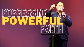 Possessing A Powerful Faith| Family Worship Center | Lead Pastor Andy Hunt
