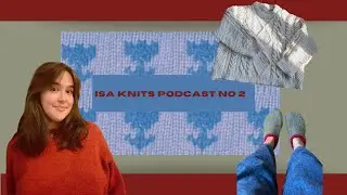 Sailor Slippers, Gift Knits, and Moth Mayhem | Isa Knits Podcast NO 2 |