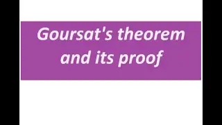 Goursat's theorem and its proof