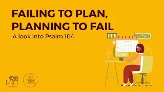Failing to Plan, Planning to Fail | A Look into Psalm 104 | Culture Unraveled