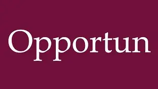 How to Pronounce ''Opportun'' (opportune) Correctly in German