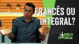 Pão francês ou integral? Qual engorda mais?