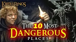 The 10 Most DANGEROUS Places In Middle-Earth | The Lord of the Rings