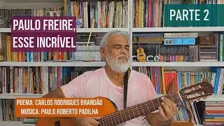 Paulo Freire, Esse Incrível Parte 2