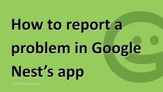 How to report a problem in Google Nest's app