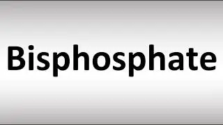 How to Pronounce Bisphosphate