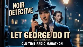 Let George Do It Starring Bob Bailey | Classic Detective Radio | Old Time Radio Marathon