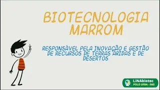 Você sabe o que é a Biotecnologia Marrom? | Biotecnologia de Desertos | LiNA Biotec UFBA-IMS