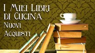 I Miei Libri di Cucina - Nuovi Acquisti
