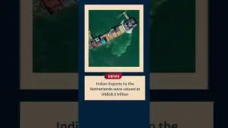 The Netherlands Was India&rsquo;s Third Largest Export Destination in April-Dec 2022|Latest News on Export