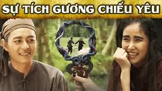 Sự Tích GƯƠNG CHIẾU YÊU🔥SỰ TÍCH VIỆT NAM MỚI NHẤT 2023🔥PHIM CỔ TÍCH HẤP DẪN NHẤT 2023🔥YÊU CỔ TÍCH