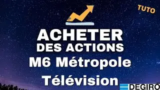 Comment Acheter Des Actions M6 M&eacute;tropole T&eacute;l&eacute;vision en Bourse - TUTO FR Degiro