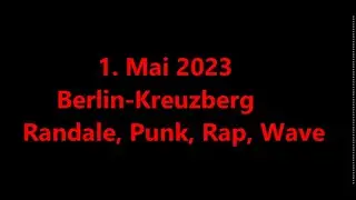 Berlin #Kreuzberg,  1.  Mai 2023: Randale, Punk,  Rap, Wave