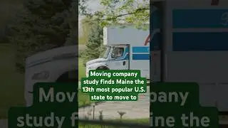 12/23 Moving company study finds Maine the 13th most popular U.S. state to move to