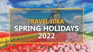 Travel Idea - Spring Holiday 2022