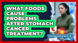 What Foods Cause Problems After Stomach Cancer Treatment?