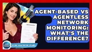 Agent-based Vs Agentless Network Monitoring: What's The Difference?