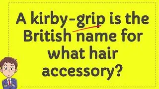 A kirby grip is the British name for what hair accessory?