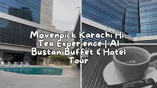 M&ouml;venpick Karachi Hi-Tea Experience | Al Bustan Buffet & Hotel Tour