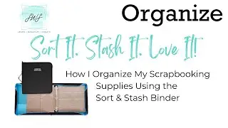 Sort It. Stash It. Love It! | Scrapbook Organization with the NEW Sort & Stash Binder