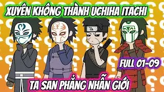Xuyên Không Thành Uchiha Itachi Ta San Phẳng Nhẫn Giới | Team VietSub