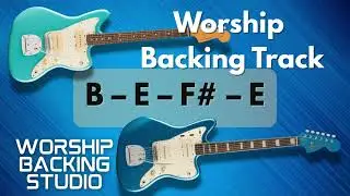 WORSHIP BACKING TRANK B Major | B – E – F# – E | 70 BPM  | Guitar Backing Track