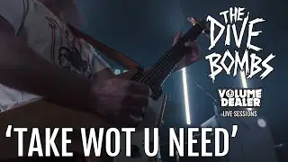 THE DIVE BOMBS - TAKE WOT U NEED - VOLUME DEALER LIVE SESSIONS
