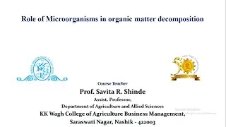 Role of Microorganisms in organic matter decomposition (Prof. S.R.Shinde, ABM, Nashik)