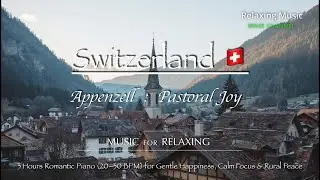 Appenzell: Pastoral Joy | 3 Hours Romantic Piano 20–30 BPM for Gentle Happiness, Focus & Rural Peace