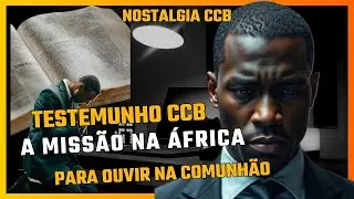 Testemunhos CCB -  A Missão na África  - Para ouvir na comunhão - Nostalgia CCB