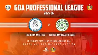 GUARDIAN ANGLE SC vs CORTILAM VILLAGERS SWSC | GOA PROFESSIONAL LEAGUE 2025-26