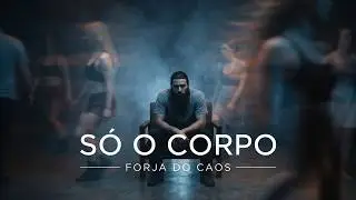 Só o corpo