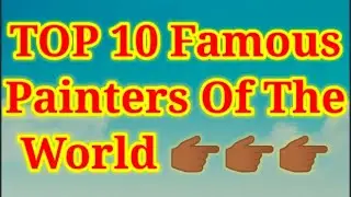 Top 10 Famous Painters Of The World, #top10 #painters #artest