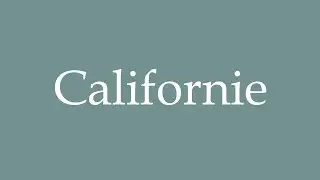 How to Pronounce ''Californie'' (California) Correctly in French